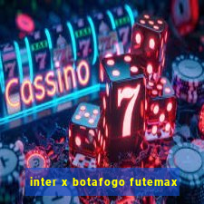 inter x botafogo futemax